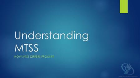 Understanding MTSS HOW MTSS DIFFERS FROM RTI www.OnhandSchools.com.