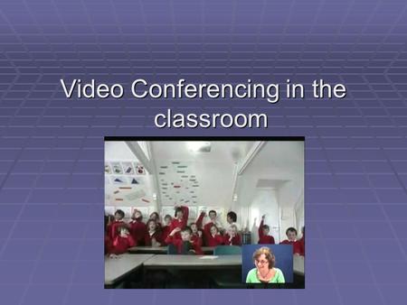 Video Conferencing in the classroom. Primary Languages Video Conferencing  Cornwall learning currently delivers 10 week training programmes in the teaching.