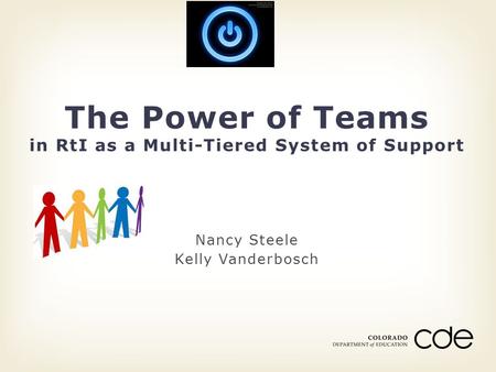 Nancy Steele Kelly Vanderbosch The Power of Teams in RtI as a Multi-Tiered System of Support.