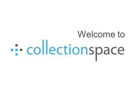 Welcome to. Access CollectionSpace with your favorite browser. CollectionSpace has Tier 1 support for Firefox and Chrome. We provide Tier 2 support for.