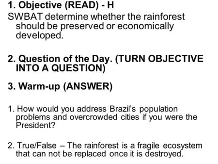 1. Objective (READ) - H SWBAT determine whether the rainforest should be preserved or economically developed. 2. Question of the Day. (TURN OBJECTIVE INTO.