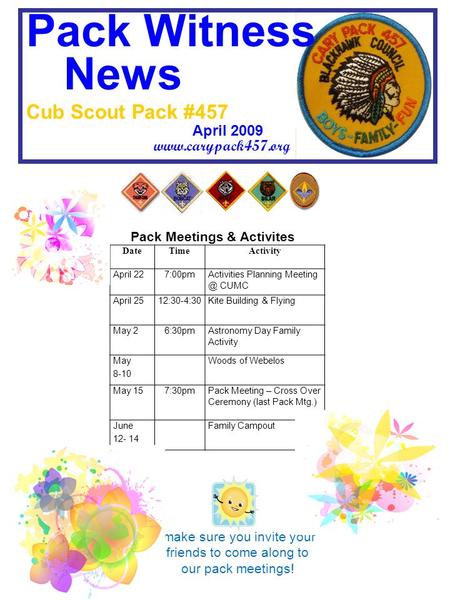 Pack Witness News Cub Scout Pack #457 April 2009 www.carypack457.org Pack Meetings & Activites DateTimeActivity April 227:00pmActivities Planning Meeting.