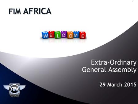 1 Extra-Ordinary General Assembly 29 March 2015 FIM AFRICA.