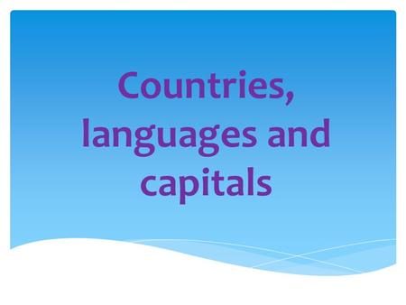 Countries, languages and capitals. HI FIVE!  How many cans can a canner can,  If a canner can can cans?  A canner can can as many cans as a canner.