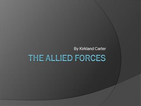 By Kirkland Carter. Some Allied Countries Some countries were: France, Poland, U.K. in the anti-German war. Australia, Belgium, Brazil, Canada, Czechoslovakia,