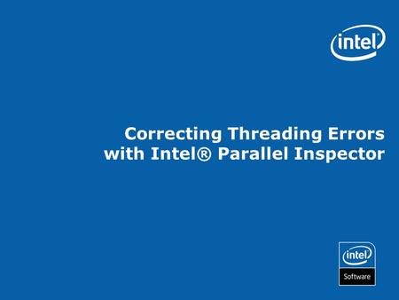 Correcting Threading Errors with Intel® Parallel Inspector.