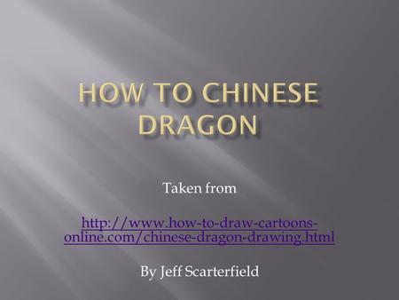 Taken from  online.com/chinese-dragon-drawing.html By Jeff Scarterfield.