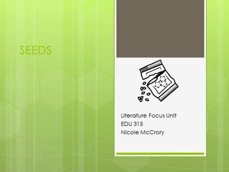 SEEDS Literature Focus Unit EDU 315 Nicole McCrory.