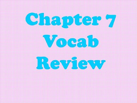 Chapter 7 Vocab Review. 1. Write the generic formula (proportion) for geometric mean (x) of two positive numbers a & b.