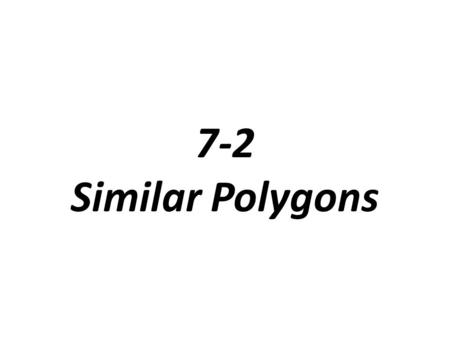 7-2 Similar Polygons. Similar Figures: have the same shape but not necessarily the same size. You can abbreviate is similar to with the symbol ~