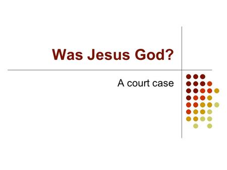 Was Jesus God? A court case. Aims for the day Examine the Easter story from a range of perspectives Have the chance to critique the Easter story.