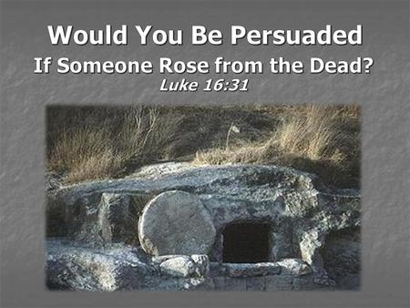 The rich man’s brothers (Luke 16:31) The Israelites in the wilderness (Deuteronomy 1:29-33) The Jews of Jesus’ day (John 12:37)