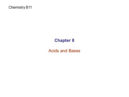 Chapter 8 Acids and Bases Chemistry B11. Acids and Bases Acids: sour Bases: bitter or salty.