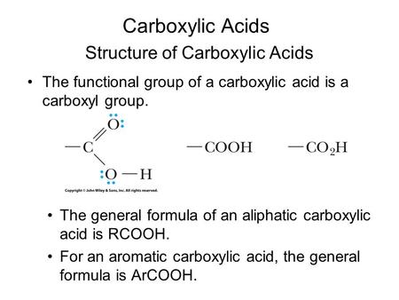 Carboxylic Acids The functional group of a carboxylic acid is a carboxyl group. Structure of Carboxylic Acids The general formula of an aliphatic carboxylic.