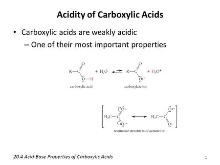 Acidity of Carboxylic Acids Carboxylic acids are weakly acidic – One of their most important properties 1 20.4 Acid-Base Properties of Carboxylic Acids.