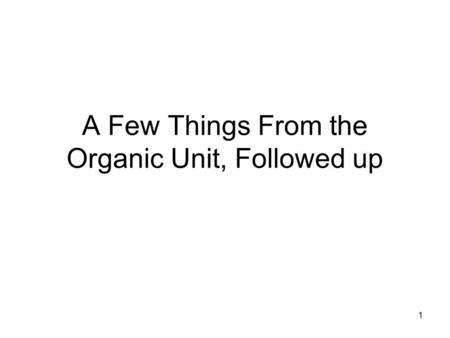 A Few Things From the Organic Unit, Followed up