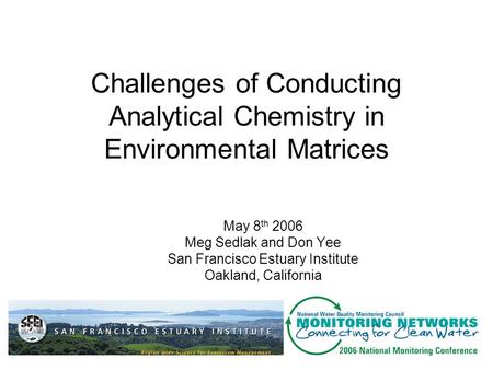 Challenges of Conducting Analytical Chemistry in Environmental Matrices May 8 th 2006 Meg Sedlak and Don Yee San Francisco Estuary Institute Oakland, California.