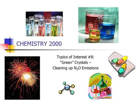 CHEMISTRY 2000 Topics of Interest #8: “Green” Crystals – Cleaning up N 2 O Emissions.