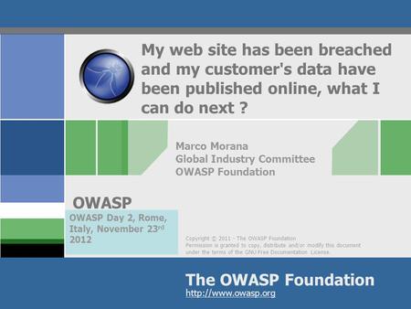 Copyright © 2011 - The OWASP Foundation Permission is granted to copy, distribute and/or modify this document under the terms of the GNU Free Documentation.