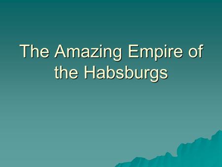 The Amazing Empire of the Habsburgs. Holy Roman Empire  In Germany, or the Holy Roman Empire, there were four kinds of states.