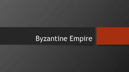 Byzantine Empire. Location The eastern portion of the former Roman Empire Capital City – Constantinople (modern day Istanbul) Excellent location for trade.