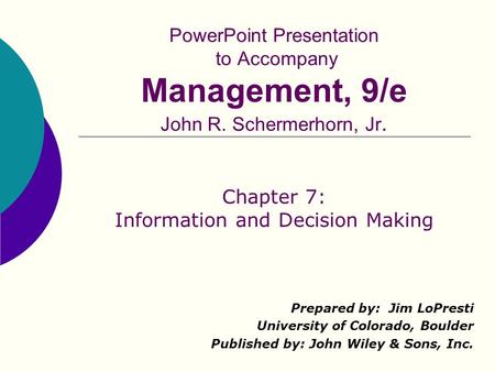 PowerPoint Presentation to Accompany Management, 9/e John R. Schermerhorn, Jr. Prepared by: Jim LoPresti University of Colorado, Boulder Published by: