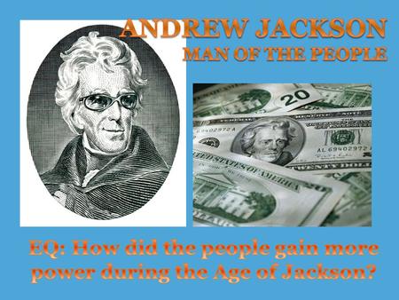 What people said about him…  “I feel much alarmed at the prospect of seeing General Jackson president. He is the most unfit man I know for such a place…he.