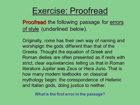 Proofread Proofread the following passage for errors of style (underlined below). Originally, rome has their own way of naming and worshipign the gods.