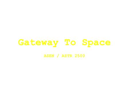 Gateway To Space ASEN / ASTR 2500 3 PID Control Law Proportional, Integral, Derivative (PID) –Used to control single axis One PID controller for each.