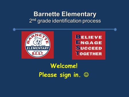 Barnette Elementary 2 nd grade identification process Welcome! Please sign in.