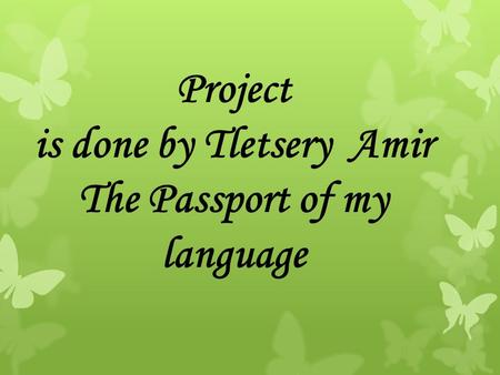 Project is done by Tletsery Amir The Passport of my language.