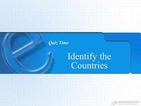 Quiz Time Identify the Countries. Quiz Time – Q#1.