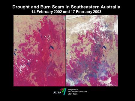 Drought and Burn Scars in Southeastern Australia 14 February 2002 and 17 February 2003 Image credit: NASA/GSFC/LaRC/JPL MISR Team.