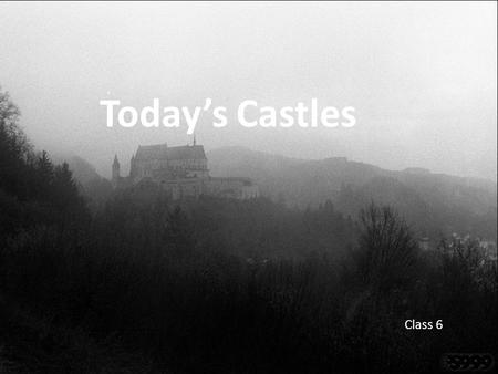 Today’s Castles Class 6. When the cannon came into use it made castles redundant as they could be easily breached. So we don’t build Castles any more.