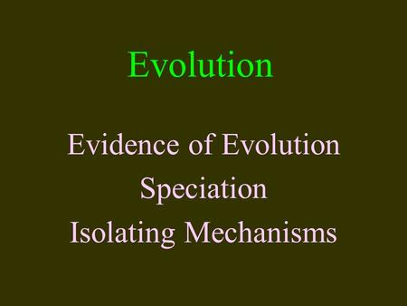 Evolution Evidence of Evolution Speciation Isolating Mechanisms.