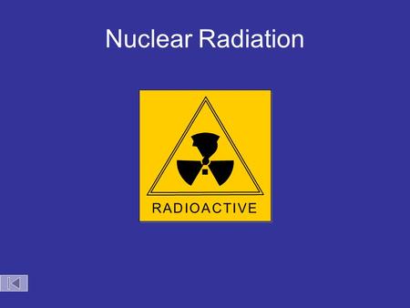 Nuclear Radiation R A D I O A C T I V ER A D I O A C T I V E ?