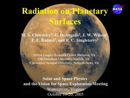 Radiation on Planetary Surfaces M. S. Clowdsley 1, G. DeAngelis 2, J. W. Wilson 1, F. F. Badavi 3, and R. C. Singleterry 1 1 NASA Langley Research Center,