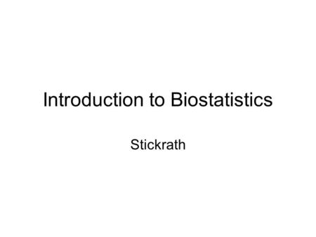 Introduction to Biostatistics Stickrath. Why do I need to understand statistics? A group wanted to figure out which kinds of schools were good, so they.