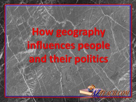 How geography influences people and their politics.