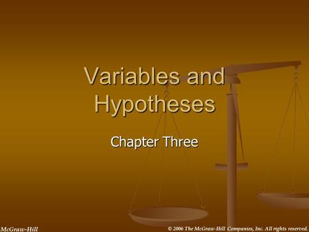 McGraw-Hill © 2006 The McGraw-Hill Companies, Inc. All rights reserved. Variables and Hypotheses Chapter Three.