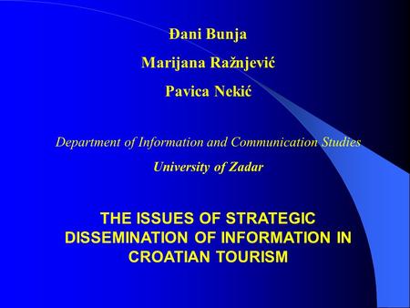 Đani Bunja Marijana Ražnjević Pavica Nekić Department of Information and Communication Studies University of Zadar THE ISSUES OF STRATEGIC DISSEMINATION.