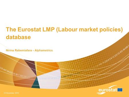 12 November 2010 The Eurostat LMP (Labour market policies) database Nirina Rabemiafara - Alphametrics.