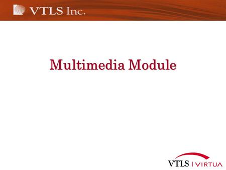 Multimedia Module. Multimedia Introduction Working with Bibliographic Multimedia Files Records in your database can be linked to multimedia files via.