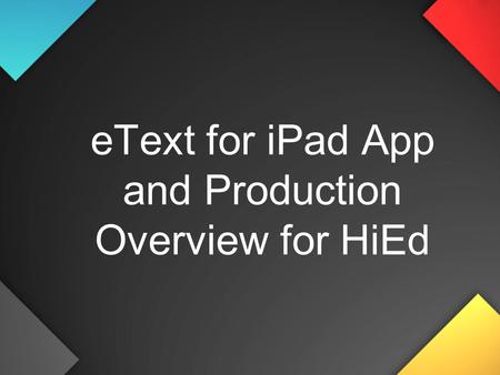 EText for iPad App and Production Overview for HiEd.