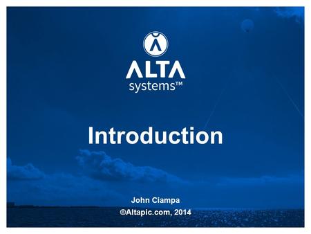 Introduction John Ciampa ©Altapic.com, 2014. ALTA Systems Ground and Aerial platforms › Low Cost › Low Altitude › Geo coded › Oblique Imagery (10 Altas.