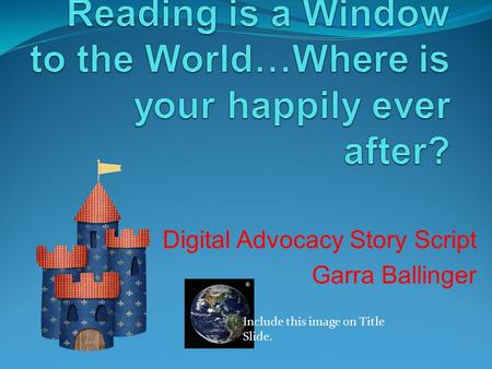 Digital Advocacy Story Script Garra Ballinger Include this image on Title Slide.