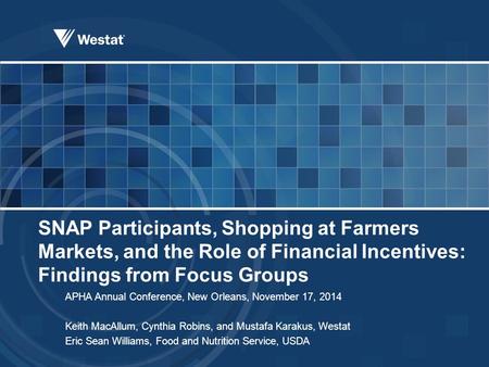 SNAP Participants, Shopping at Farmers Markets, and the Role of Financial Incentives: Findings from Focus Groups APHA Annual Conference, New Orleans, November.