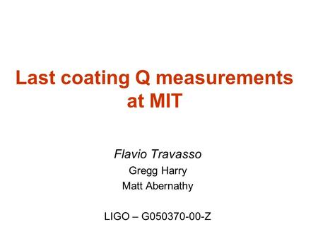 Last coating Q measurements at MIT Flavio Travasso Gregg Harry Matt Abernathy LIGO – G050370-00-Z.