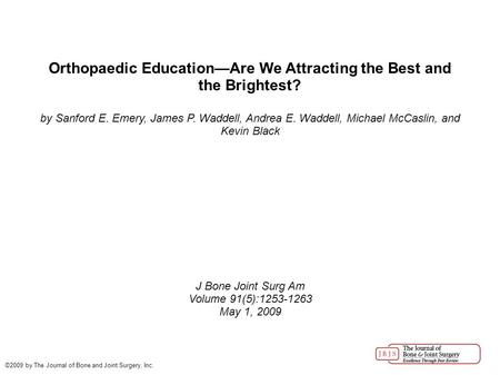 Orthopaedic Education—Are We Attracting the Best and the Brightest? by Sanford E. Emery, James P. Waddell, Andrea E. Waddell, Michael McCaslin, and Kevin.