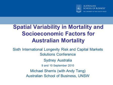 Spatial Variability in Mortality and Socioeconomic Factors for Australian Mortality Sixth International Longevity Risk and Capital Markets Solutions Conference.